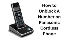 How To Unblock A Number On Panasonic Cordless Phone