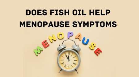 Does Fish Oil Help Menopause Symptoms