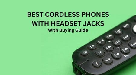 Top 6 Best Cordless Phones With Headset Jacks 2023