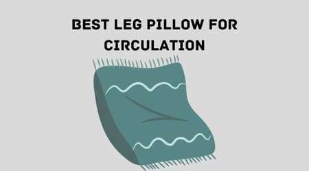 Best Leg Pillow For Circulation