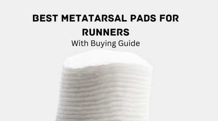 Best Metatarsal Pads For Runners