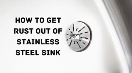 How to Get Rust Out of Stainless Steel Sink