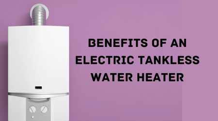 Benefits of an Electric Tankless Water Heater