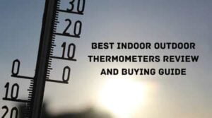 Best Indoor Outdoor Thermometers Review And Buying Guide