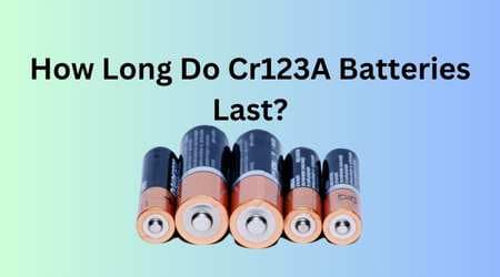 How Long Do Cr123A Batteries Last
