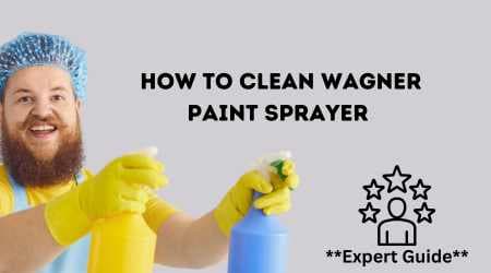 How to Clean Wagner Paint Sprayer 