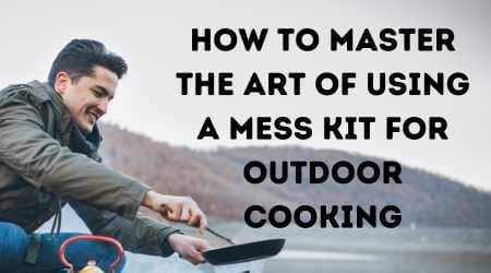 How to Use a Mess Kit for Outdoor Cooking