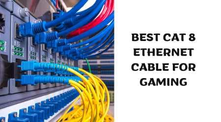 Best Cat 8 Ethernet Cable for Gaming
