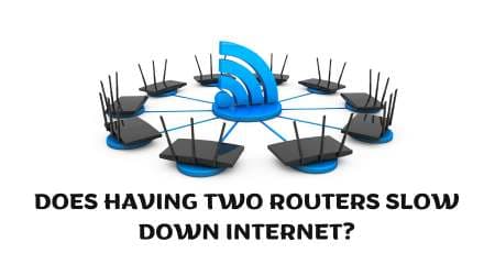 Does Having Two Routers Slow Down Internet?