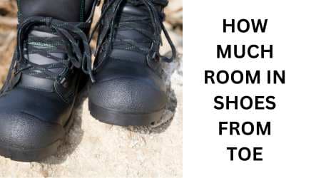 How Much Room in Shoes from Toe