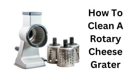 How To Clean A Rotary Cheese Grater