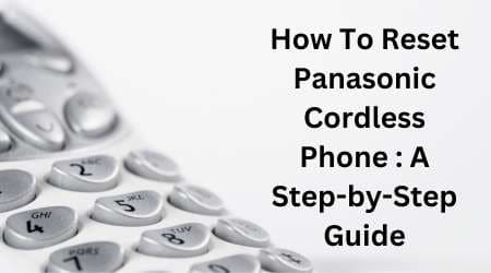 How To Reset Panasonic Cordless Phone