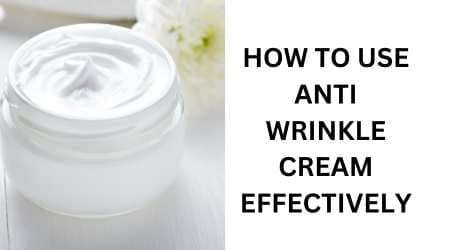 How To Use Anti Wrinkle Cream Effectively