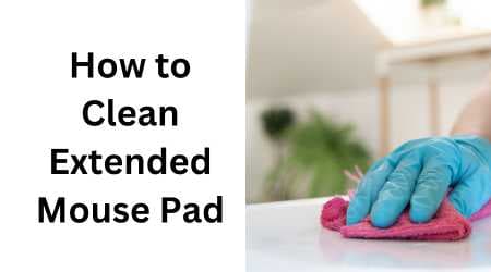 How to Clean Extended Mouse Pad