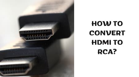 How to Convert Hdmi to Rca