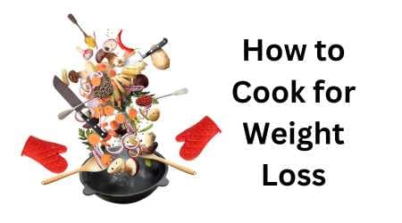 How to Cook for Weight Loss