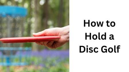 How to Hold a Disc Golf