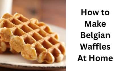 How to Make Belgian Waffles At Home