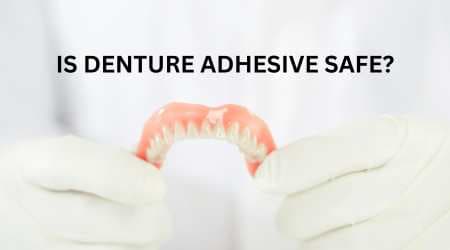 Is Denture Adhesive Safe