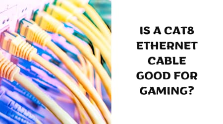 Is A Cat8 Ethernet Cable Good For Gaming