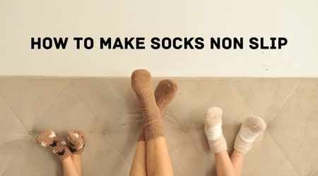 How to Make Socks Non Slip